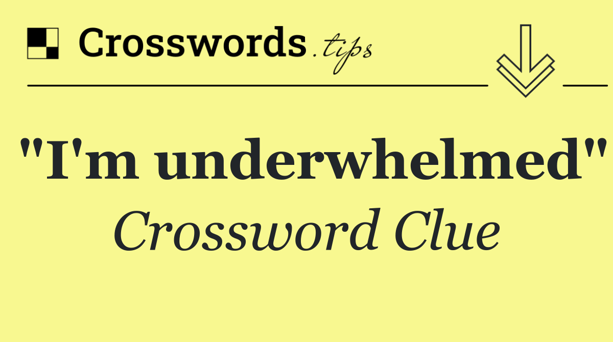 "I'm underwhelmed"