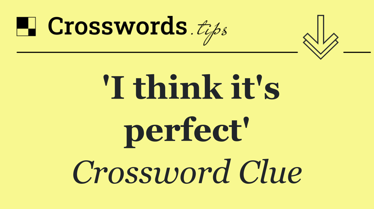 'I think it's perfect'