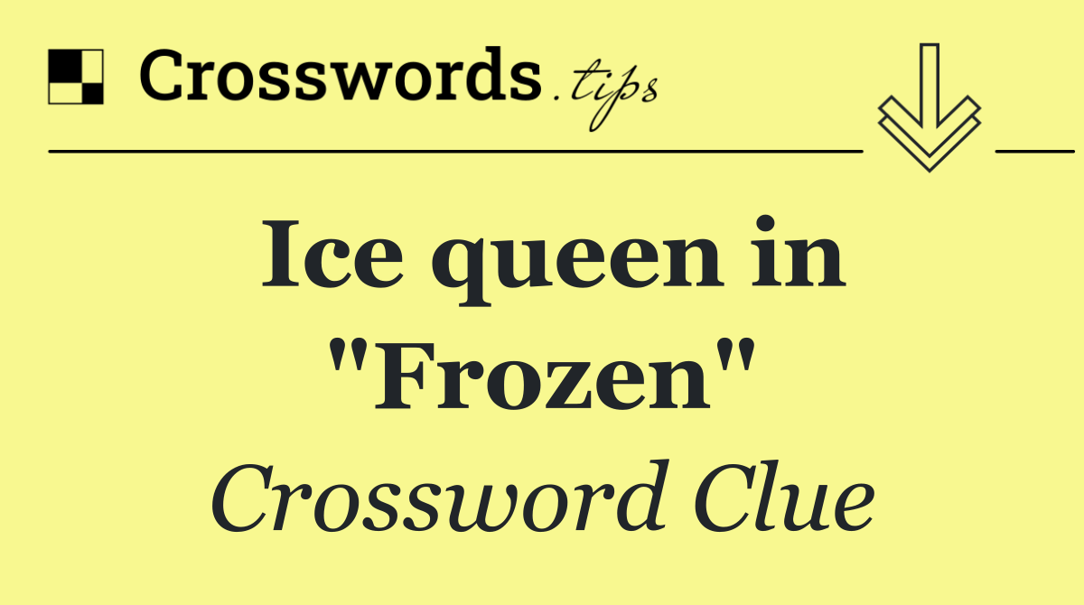 Ice queen in "Frozen"