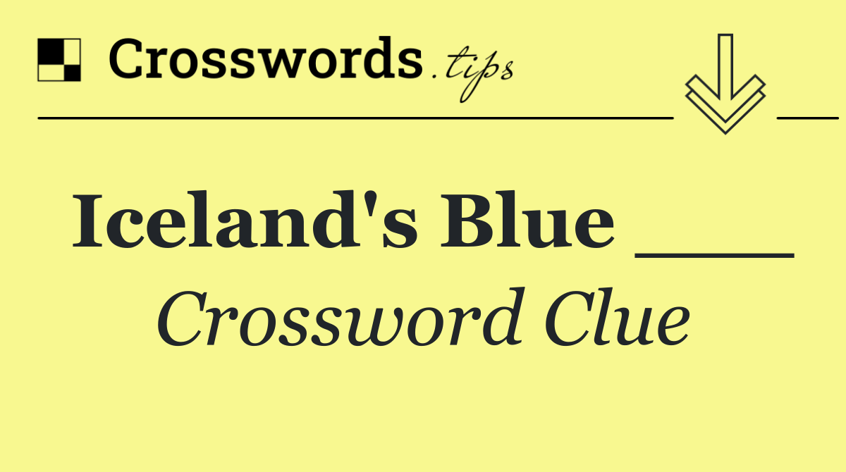 Iceland's Blue ___