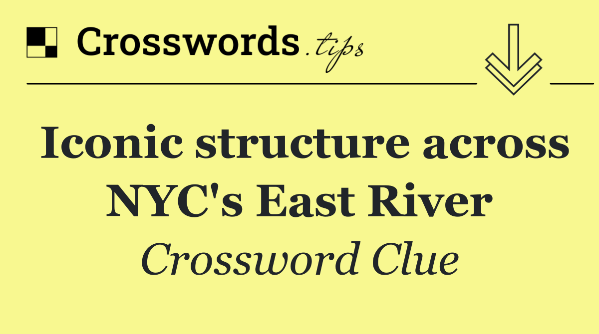 Iconic structure across NYC's East River