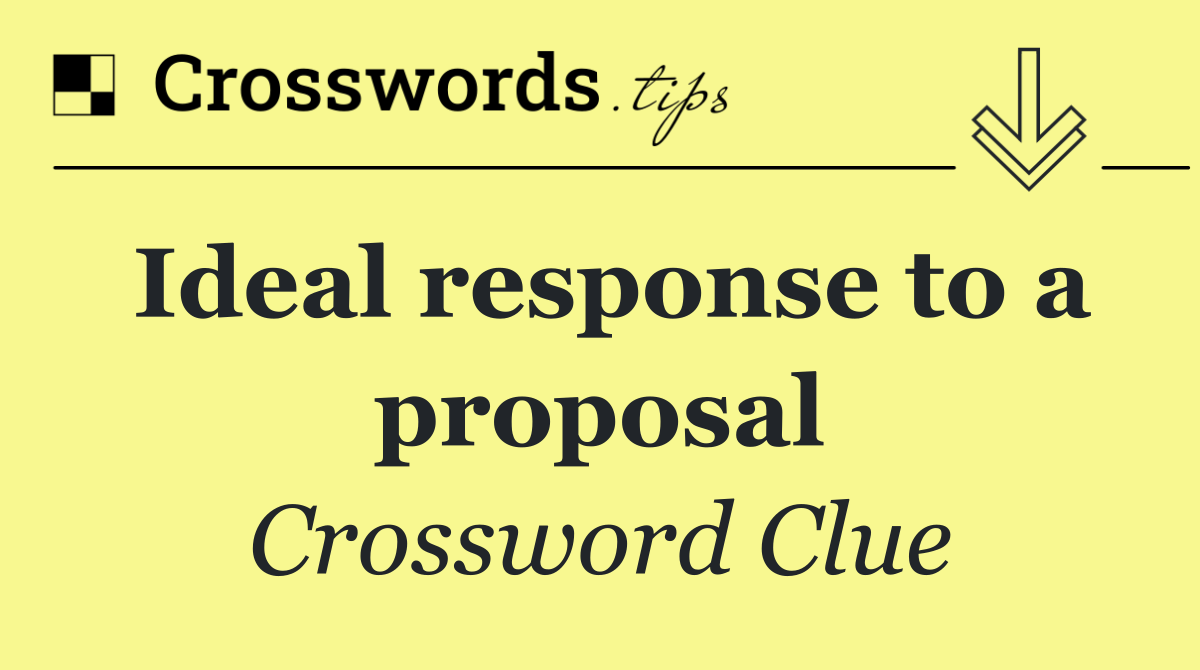 Ideal response to a proposal