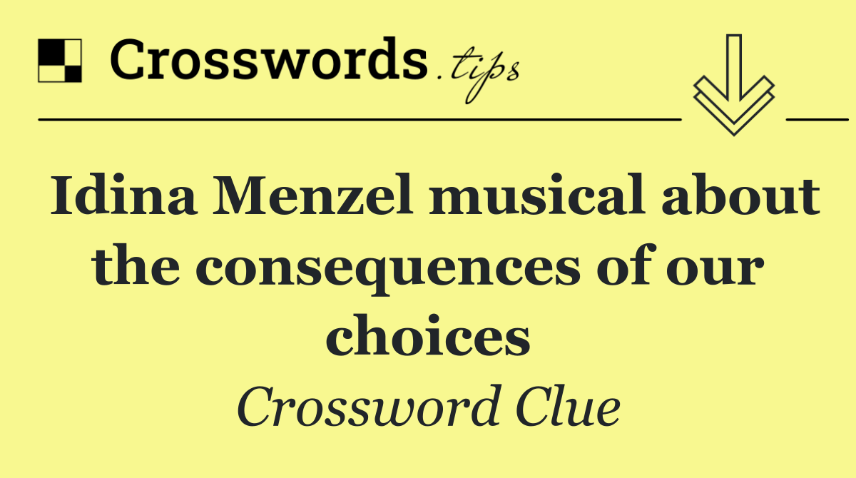 Idina Menzel musical about the consequences of our choices