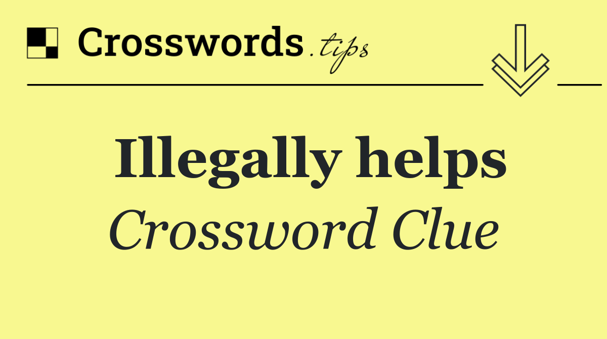Illegally helps
