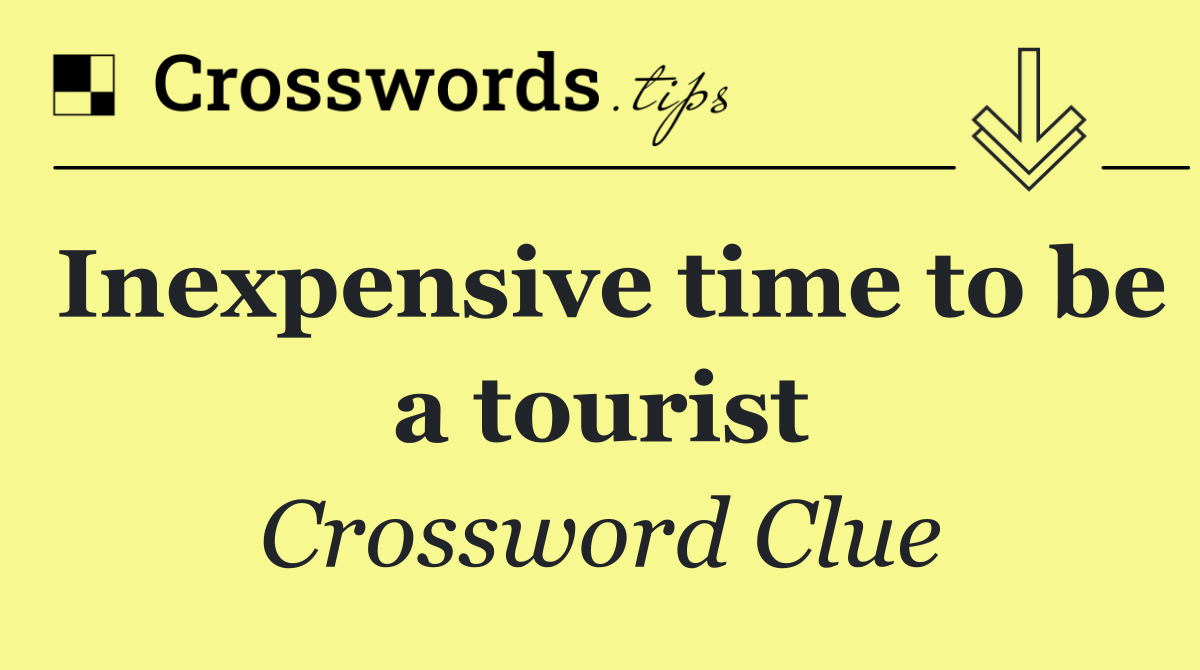 Inexpensive time to be a tourist