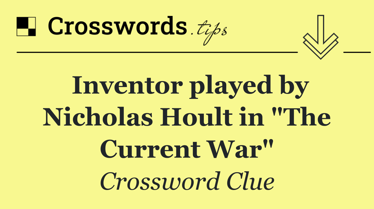 Inventor played by Nicholas Hoult in "The Current War"