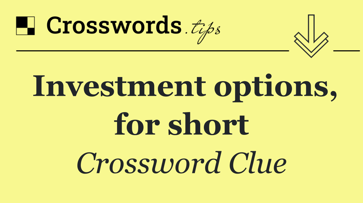 Investment options, for short