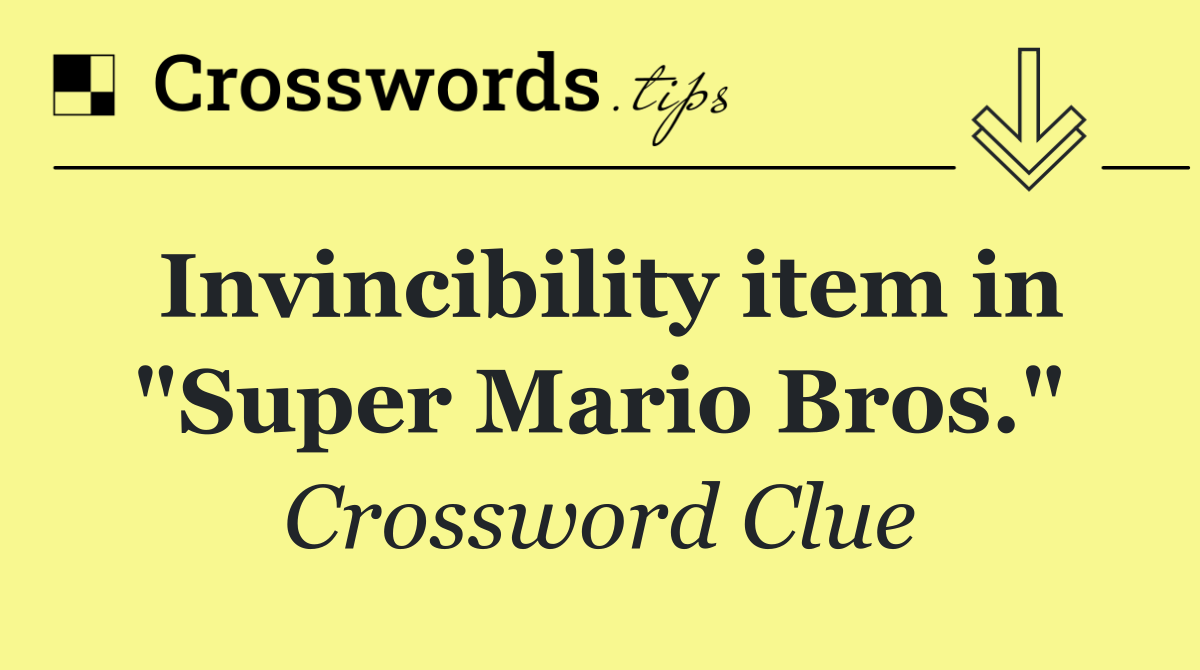 Invincibility item in "Super Mario Bros."