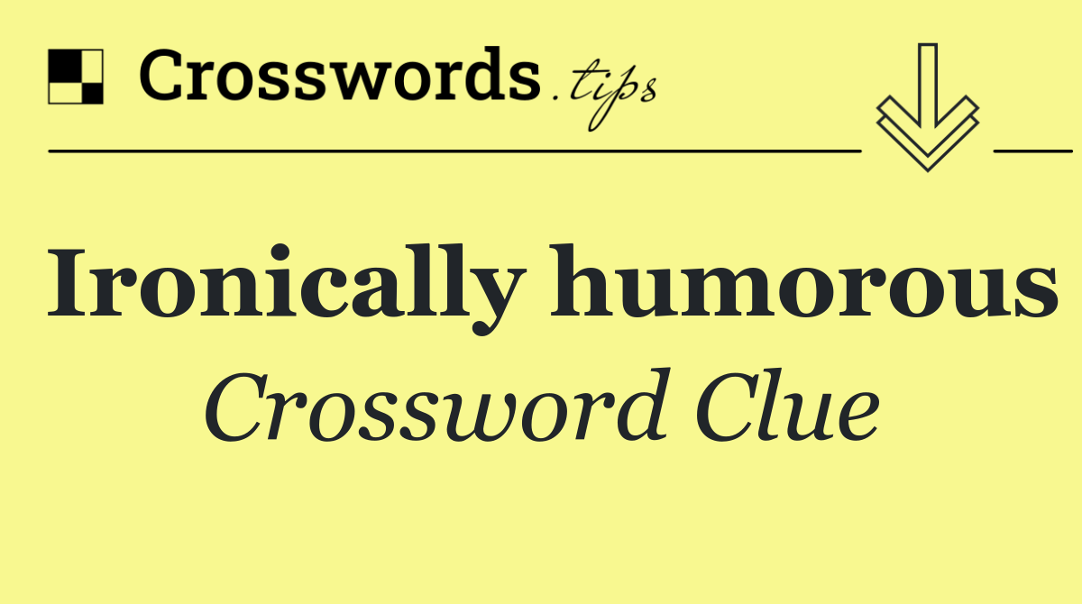 Ironically humorous