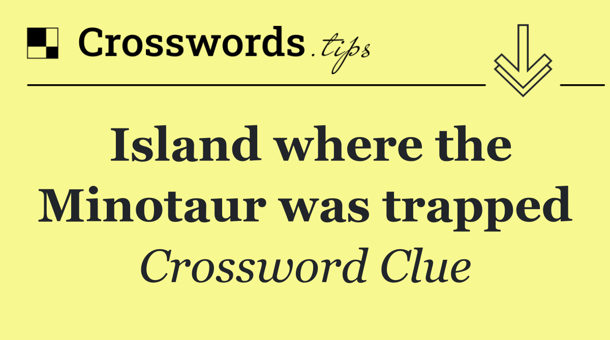 Island where the Minotaur was trapped