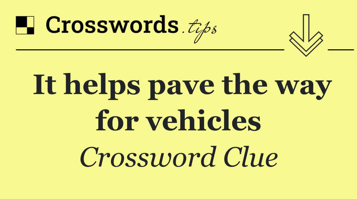 It helps pave the way for vehicles