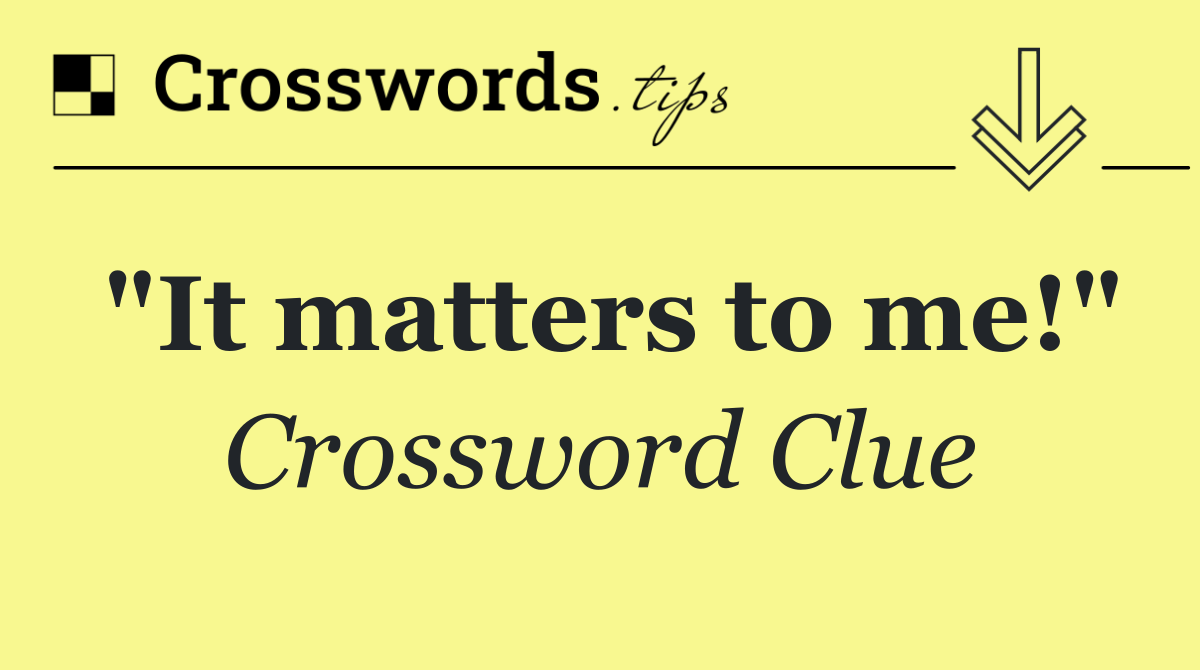 "It matters to me!"