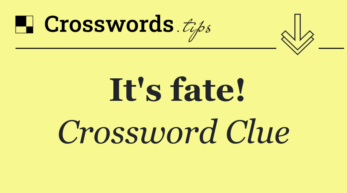 It's fate!