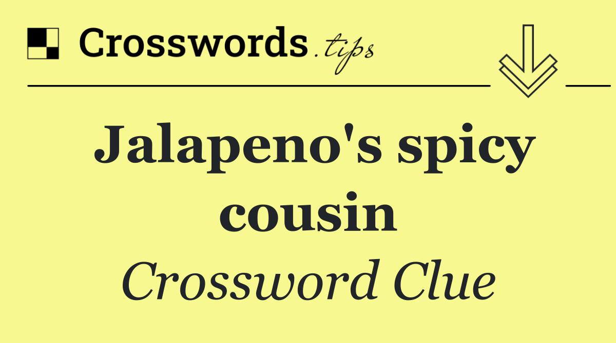 Jalapeno's spicy cousin
