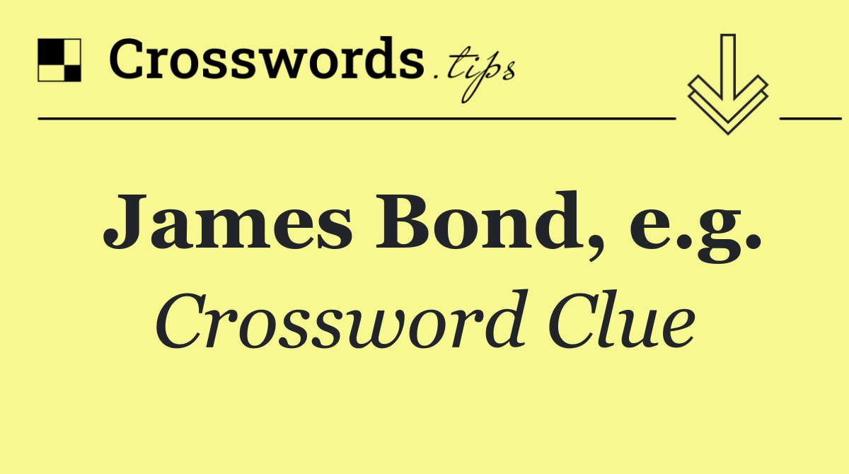 James Bond, e.g.