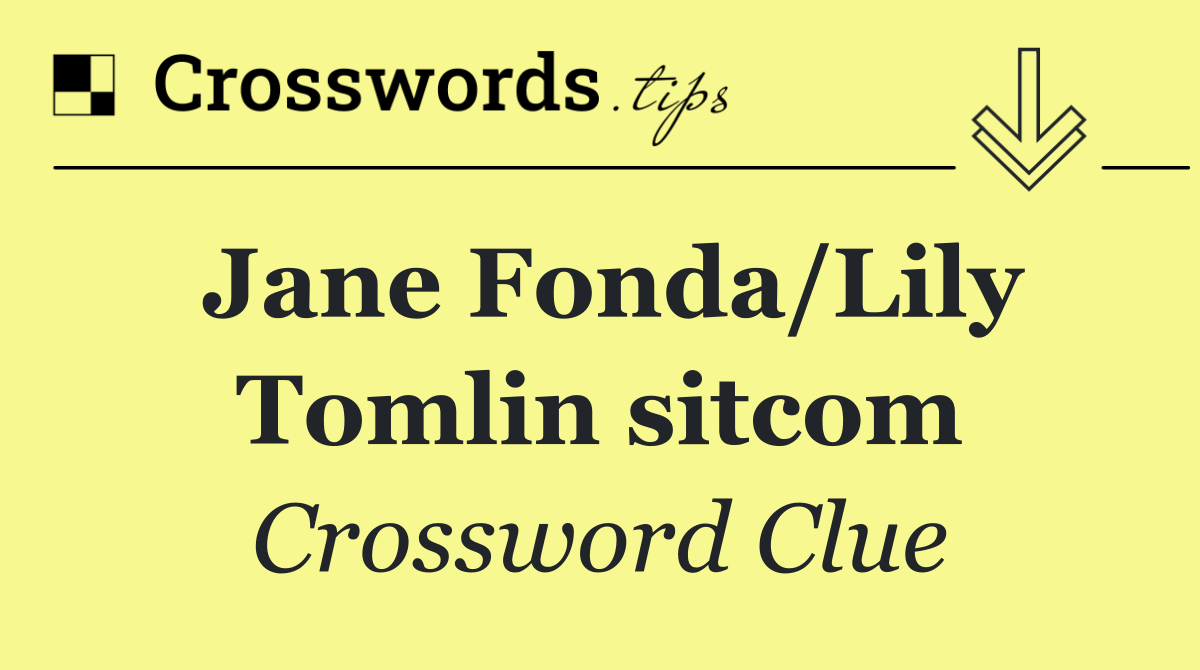 Jane Fonda/Lily Tomlin sitcom