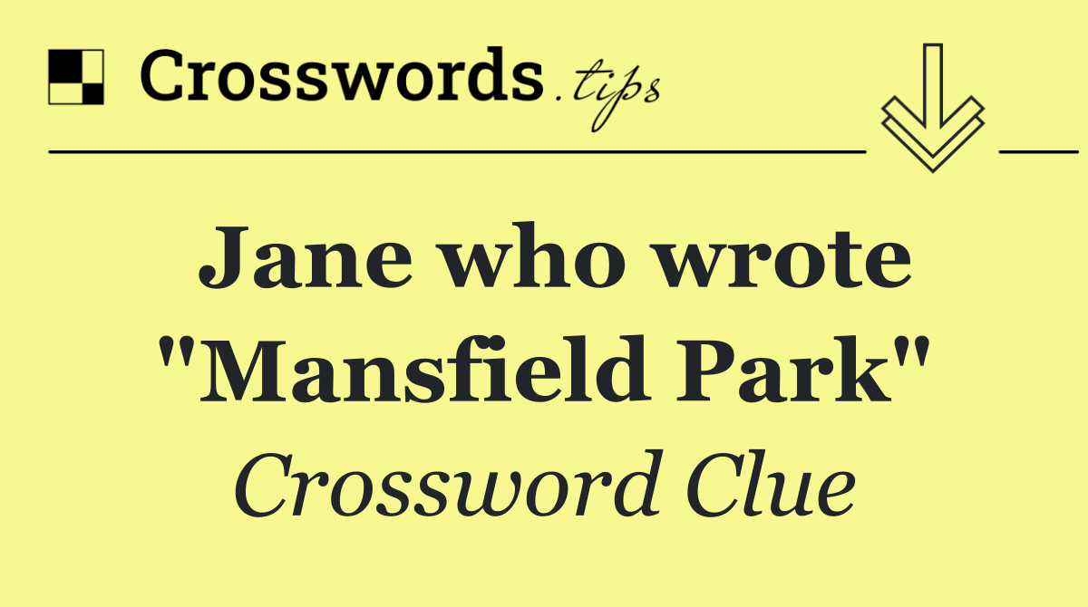 Jane who wrote "Mansfield Park"
