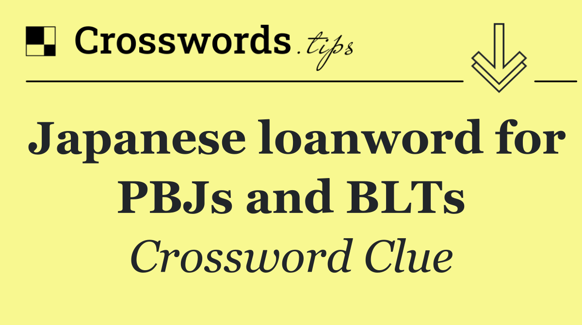Japanese loanword for PBJs and BLTs
