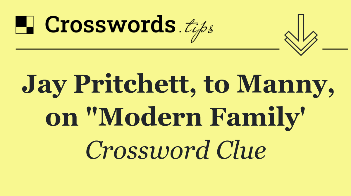 Jay Pritchett, to Manny, on "Modern Family'
