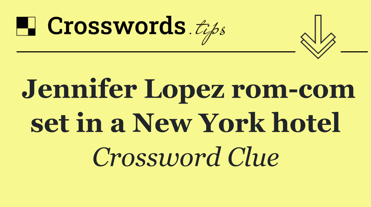 Jennifer Lopez rom com set in a New York hotel