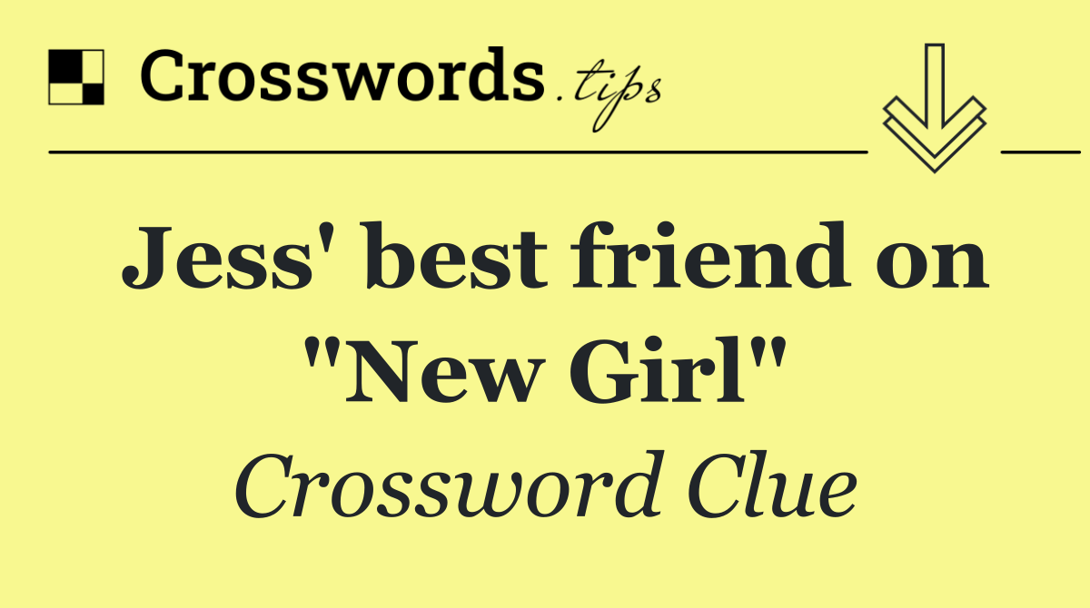 Jess' best friend on "New Girl"