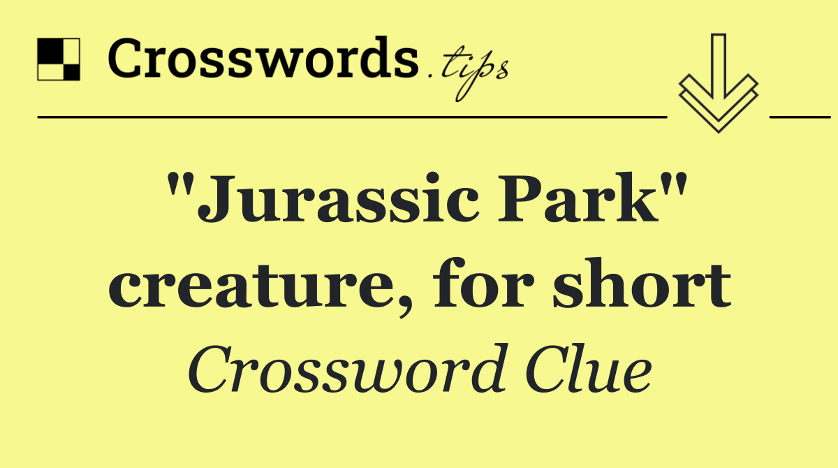 "Jurassic Park" creature, for short