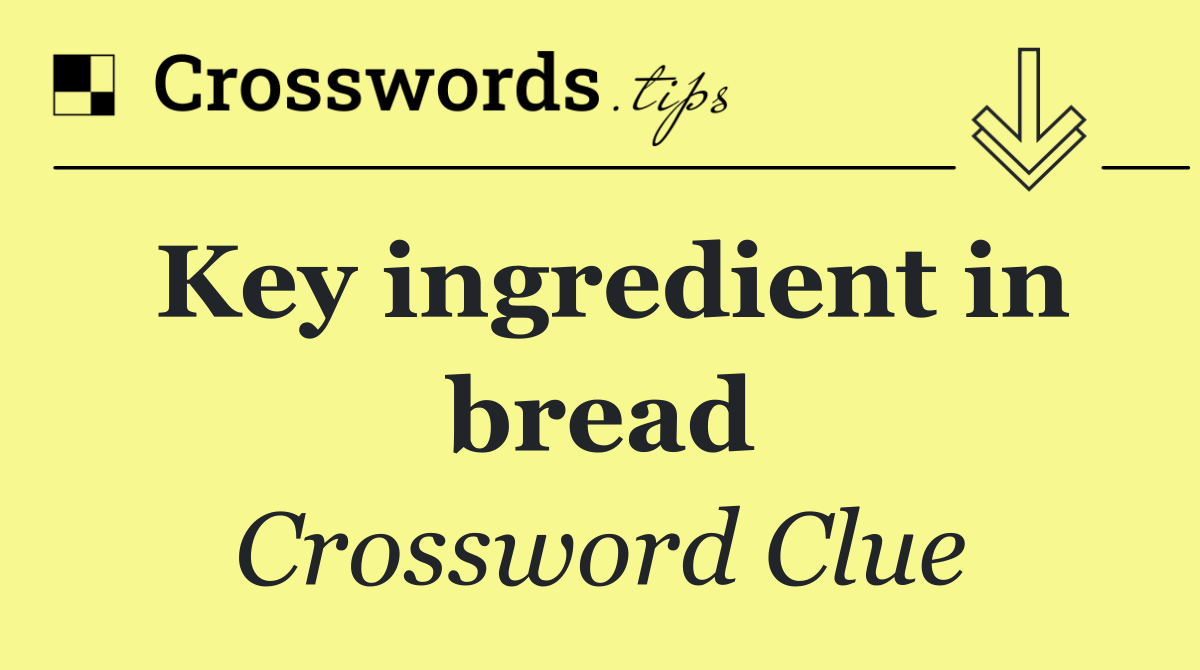 Key ingredient in bread