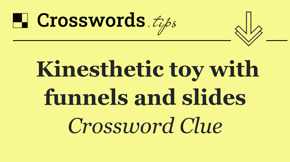 Kinesthetic toy with funnels and slides