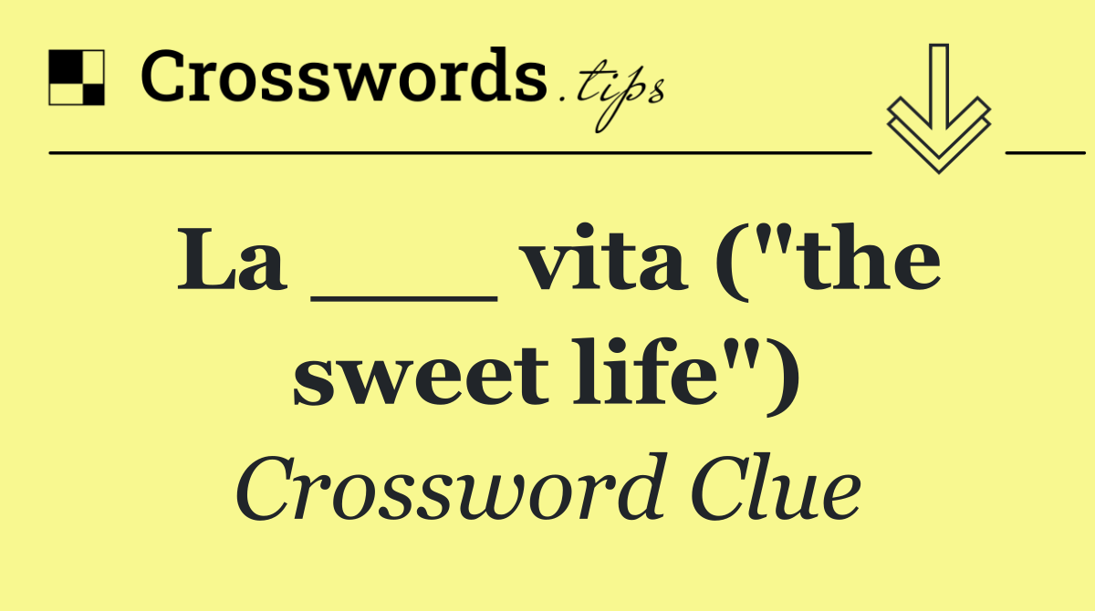 La ___ vita ("the sweet life")