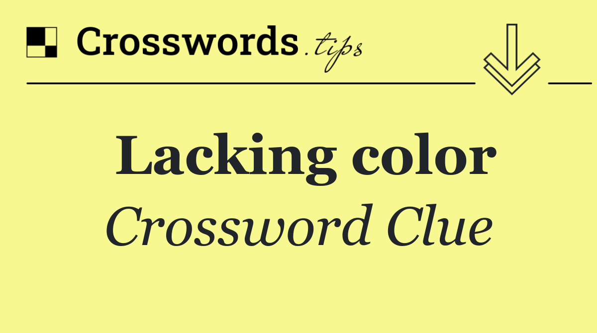 Lacking color