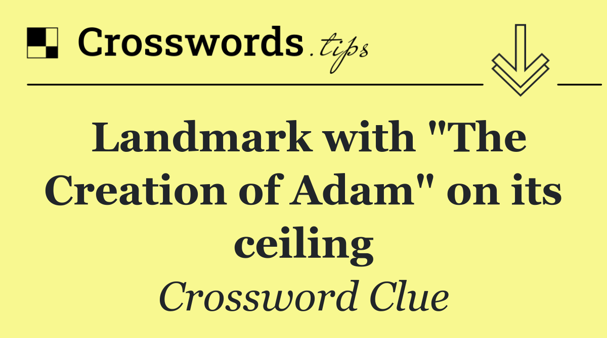 Landmark with "The Creation of Adam" on its ceiling