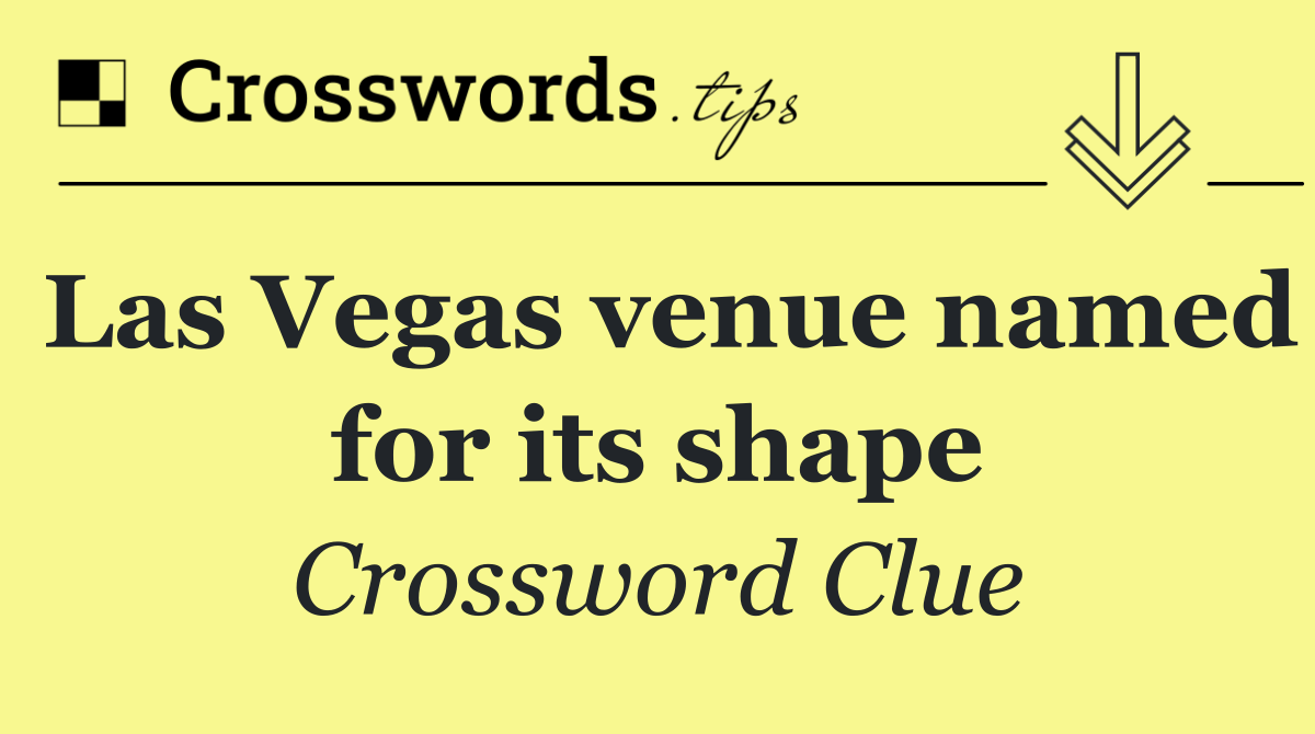 Las Vegas venue named for its shape