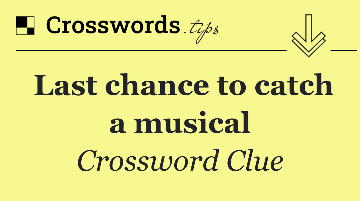 Last chance to catch a musical