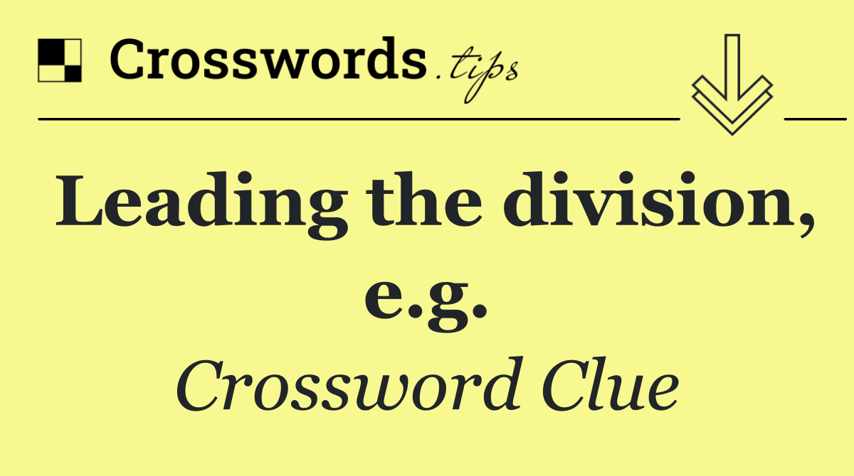 Leading the division, e.g.