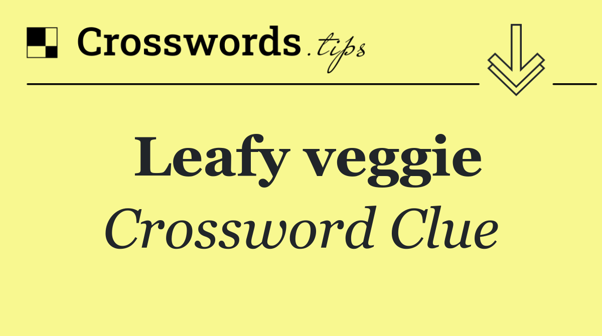 Leafy veggie