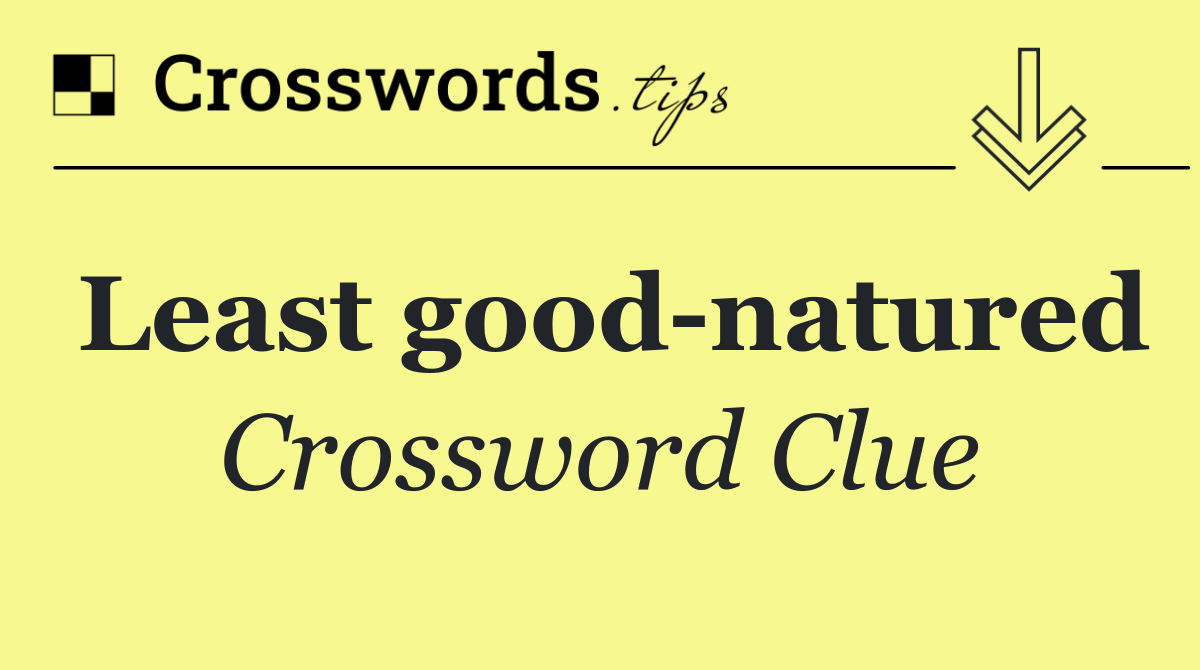 Least good natured