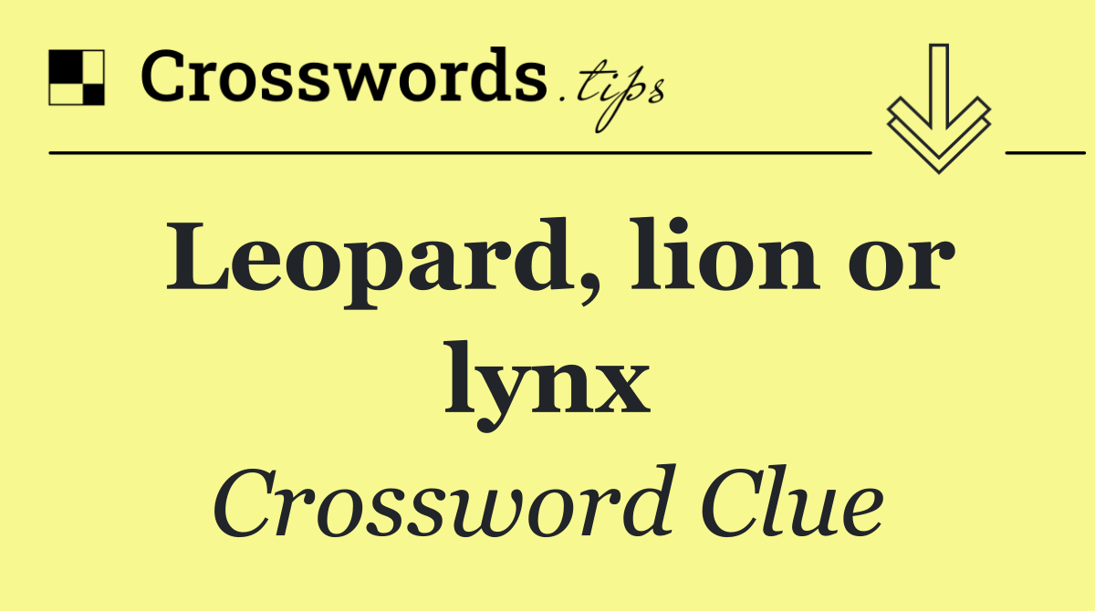 Leopard, lion or lynx