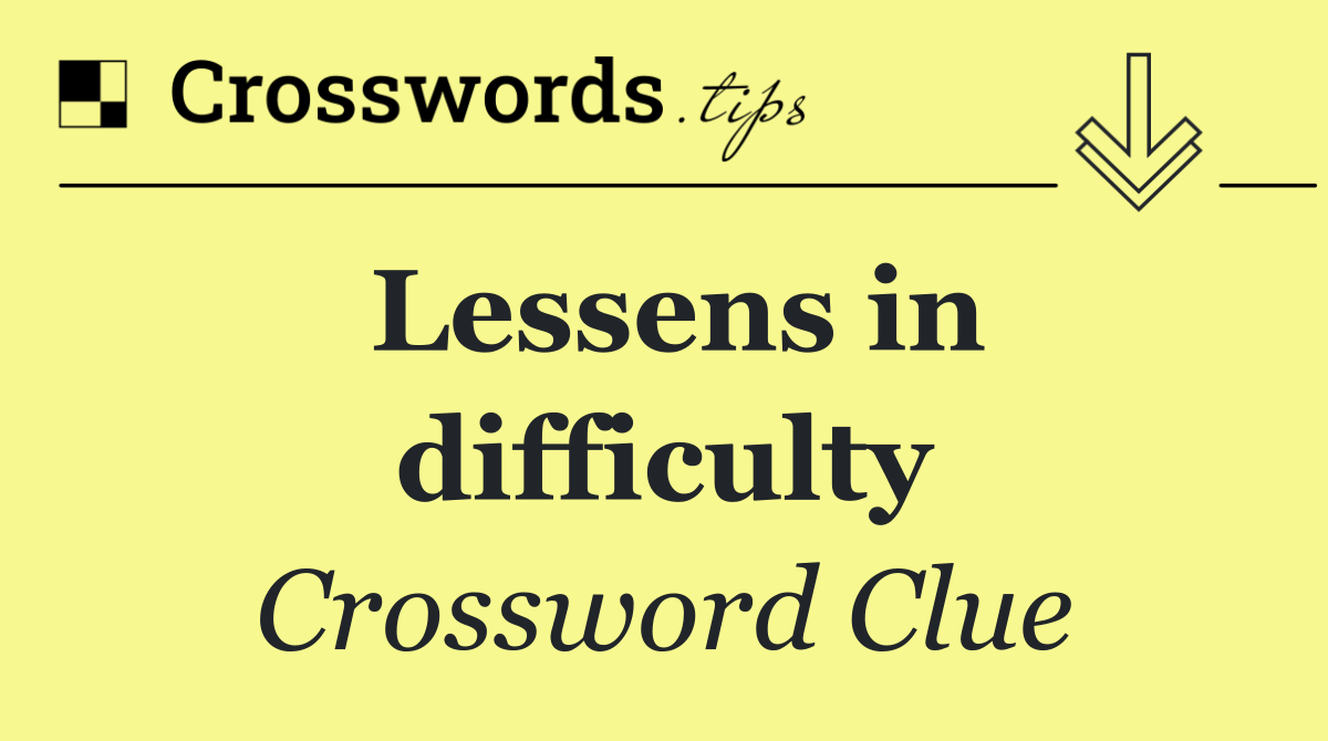 Lessens in difficulty