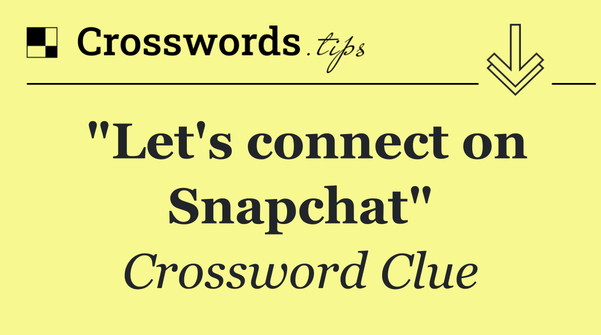 "Let's connect on Snapchat"