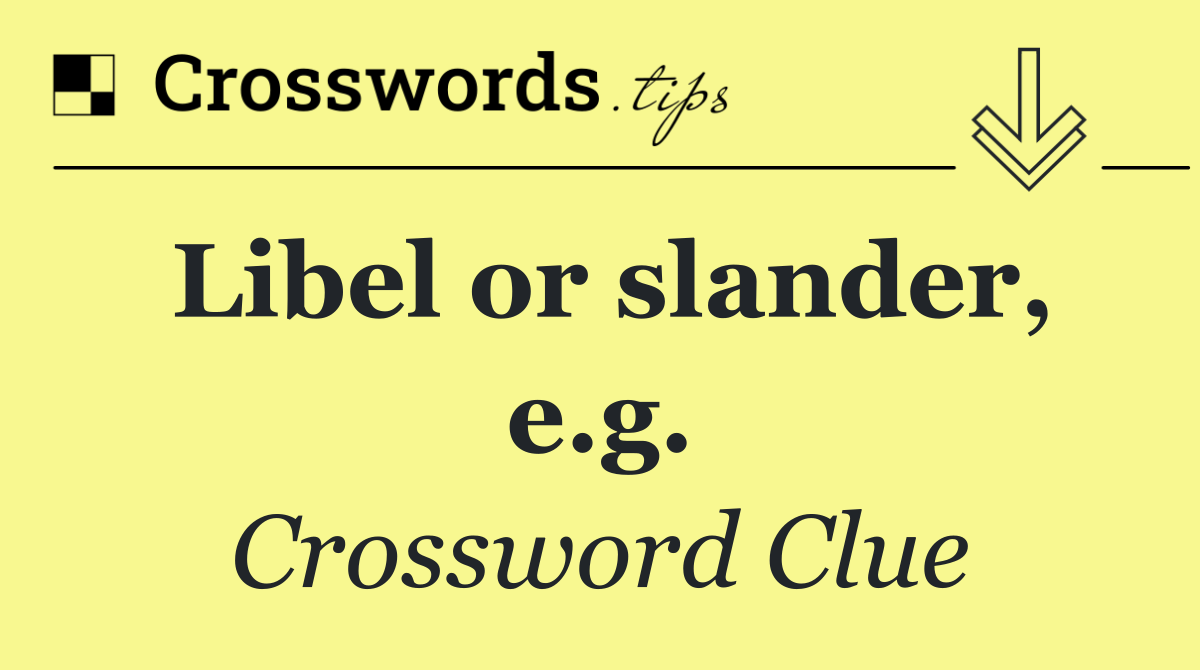 Libel or slander, e.g.
