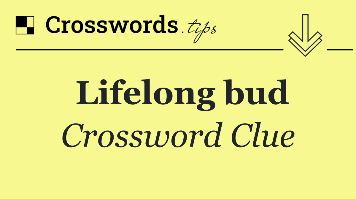 Lifelong bud