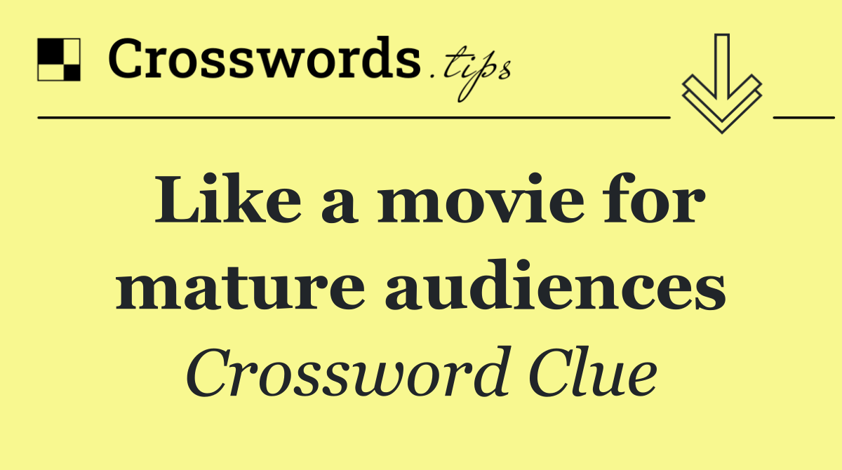 Like a movie for mature audiences