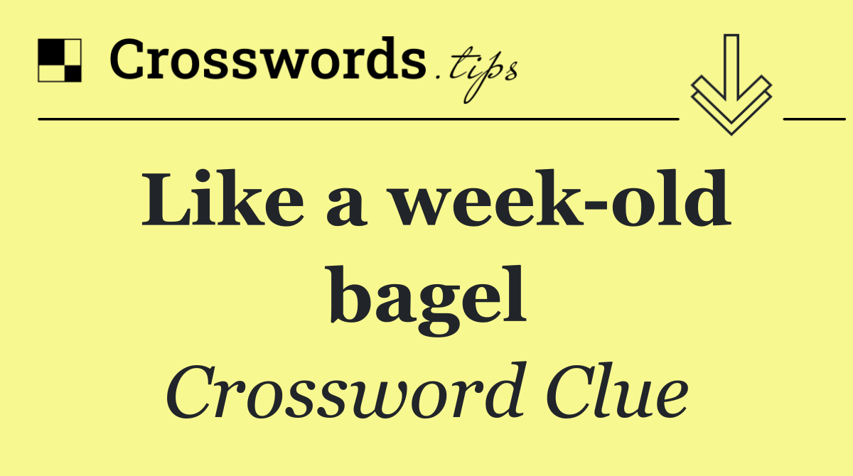 Like a week old bagel