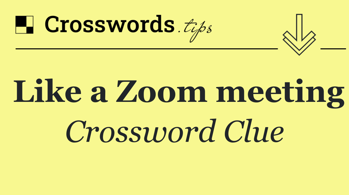 Like a Zoom meeting