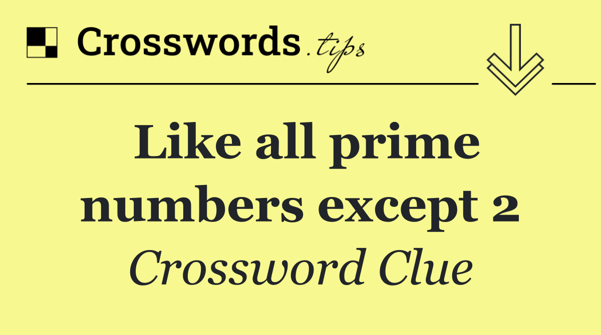 Like all prime numbers except 2