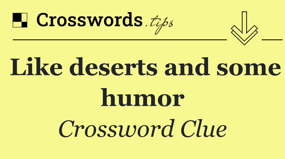 Like deserts and some humor