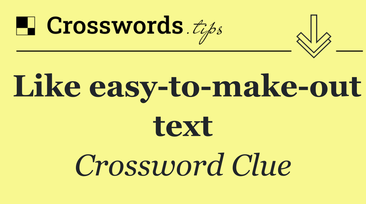 Like easy to make out text