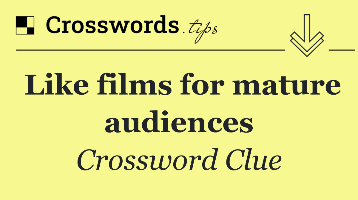 Like films for mature audiences