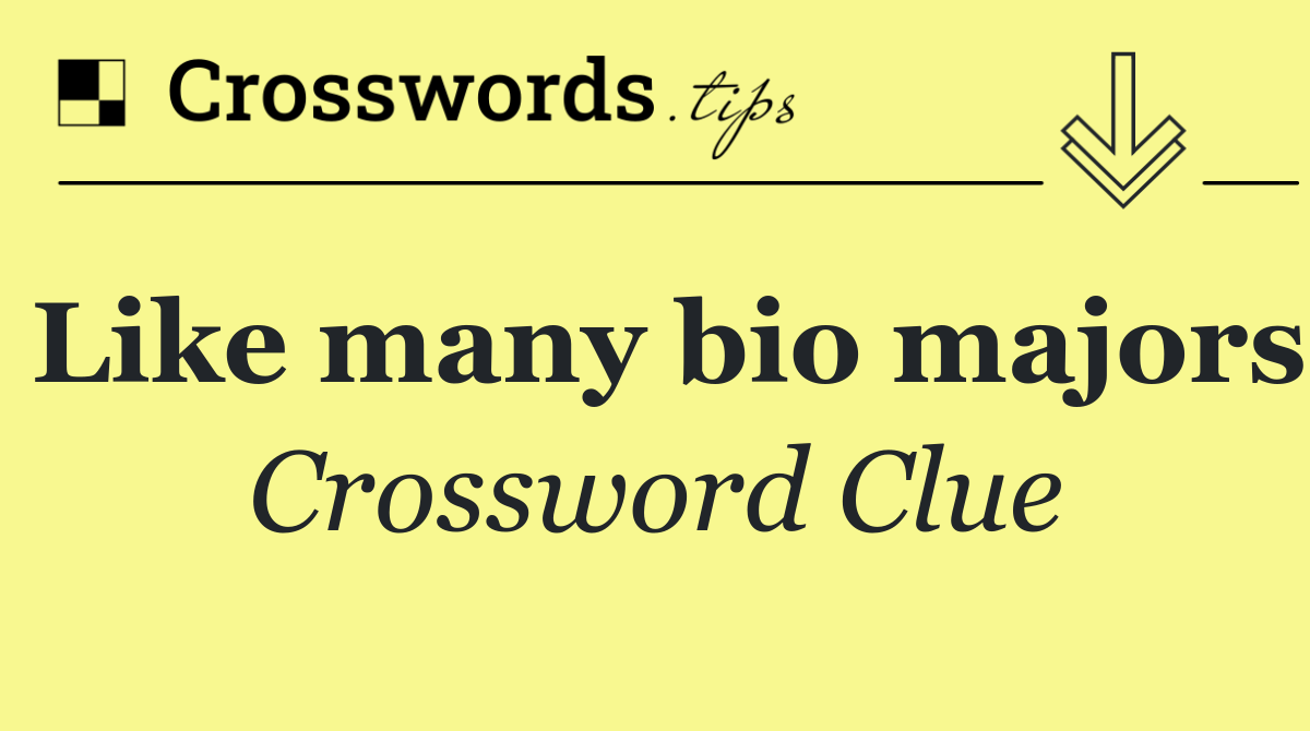 Like many bio majors