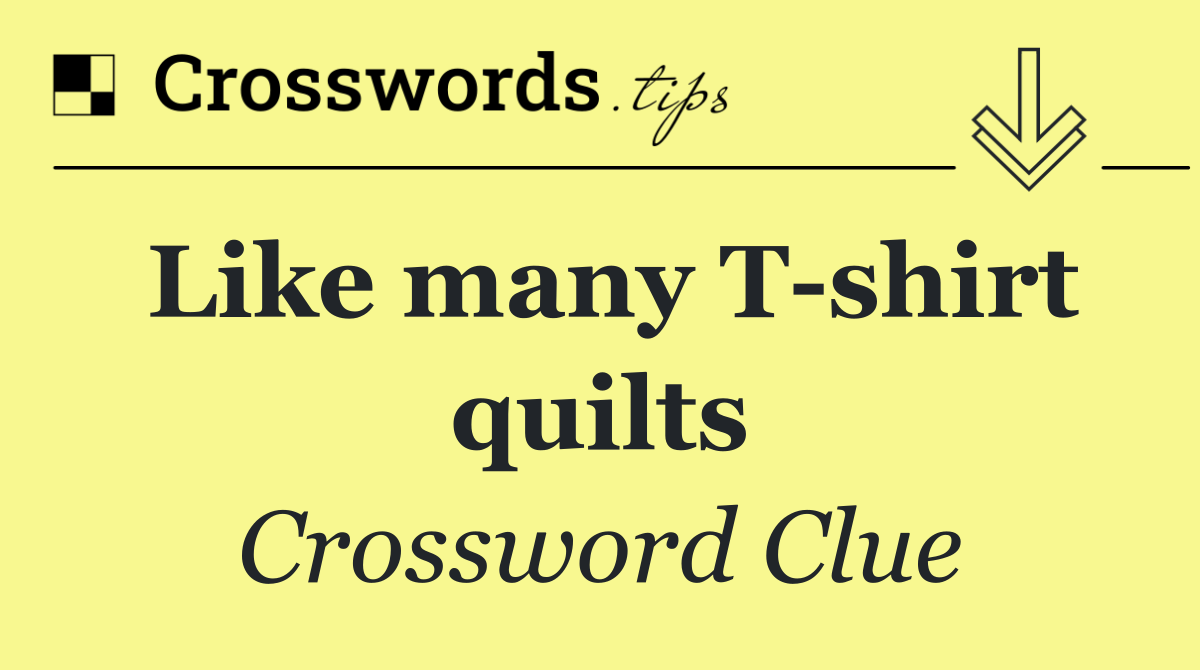 Like many T shirt quilts
